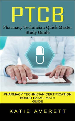 Ptcb: Pharmacy Technician Quick Master Study Guide (Pharmacy Technician Certification Board Exam - Math Guide)