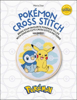 Pokemon Cross Stitch: Bring Your Favorite Pokemon to Life with Over 50 Cute Cross Stitch Patterns