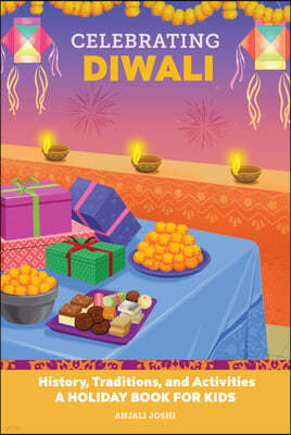 Celebrating Diwali: History, Traditions, and Activities - A Holiday Book for Kids