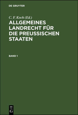 Allgemeines Landrecht Für Die Preußischen Staaten. Band 1