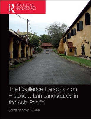 Routledge Handbook on Historic Urban Landscapes in the Asia-Pacific