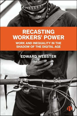 Recasting Workers' Power: Work and Inequality in the Shadow of the Digital Age