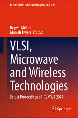 Vlsi, Microwave and Wireless Technologies: Select Proceedings of Icvmwt 2021