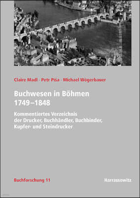 Harrassowitz Buchwesen in Bohmen 1749-1848: Kommentiertes Verzeichnis Der Drucker, Buchhandler, Buchbinder, Kupfer- Und Steindrucker