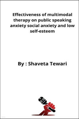 Effectiveness of multimodal therapy on public speaking anxiety social anxiety and low self-esteem