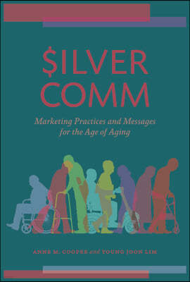 SilverComm: Marketing Practices and Messages for the Age of Aging