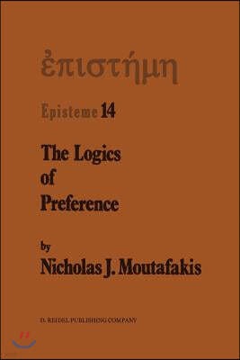 The Logics of Preference: A Study of Prohairetic Logics in Twentieth Century Philosophy