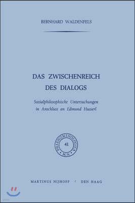 Das Zwischenreich Des Dialogs: Sozialphilosophische Untersuchungen in Anschluss an Edmund Husserl