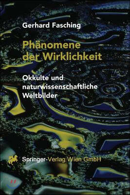 Phanomene Der Wirklichkeit: Okkulte Und Naturwissenschaftliche Weltbilder