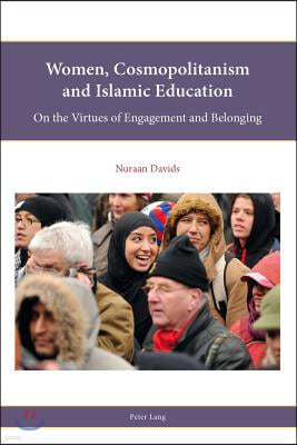 Women, Cosmopolitanism and Islamic Education; On the Virtues of Engagement and Belonging