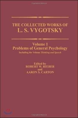 The Collected Works of L. S. Vygotsky: Problems of General Psychology, Including the Volume Thinking and Speech