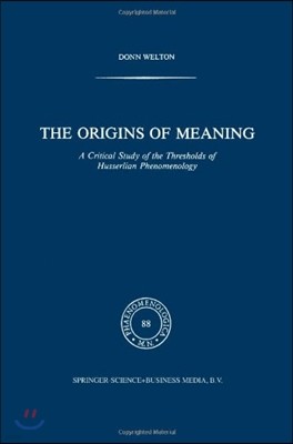 The Origins of Meaning: A Critical Study of the Thresholds of Husserlian Phenomenology