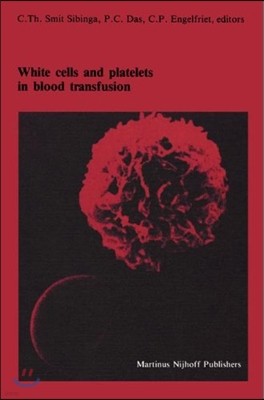 White Cells and Platelets in Blood Transfusion: Proceedings of the Eleventh Annual Symposium on Blood Transfusion, Groningen 1986, Organized by the Re