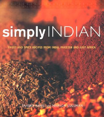 Simply Indian: Sweet and Spicy Recipes from India, Pakistan and East Africa