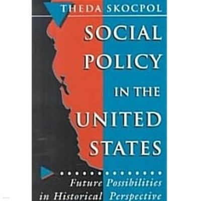 Social Policy in the United States  Future Possibilities in Historical Perspective