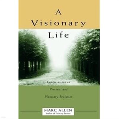 A Visionary Life  Conversations on Creating the Life You Want