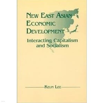 New East Asian Economic Development: The Interaction of Capitalism and Socialism The Interaction of Capitalism and Socialism