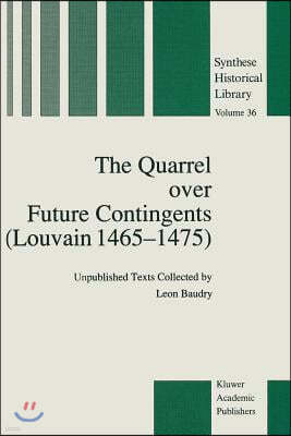 The Quarrel Over Future Contingents (Louvain 1465-1475): Unpublished Texts Collected by Leon Baudry