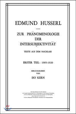 Zur Ph?nomenologie Der Intersubjektivit?t: Texte Aus Dem Nachlass Erster Teil: 1905-1920