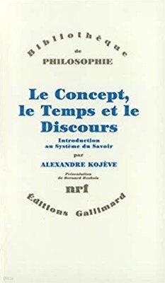 Le Concept, Le Temps et Le Discours. Introduction au Systeme du Savoir (Bibliotheque de philosophie) (French Edition)   Paperback ? 26 9 1990 
