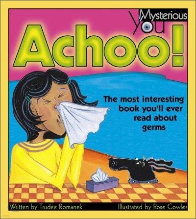 Achoo!: The Most Interesting Book You'll Ever Read about Germs