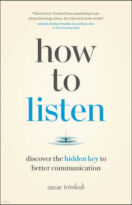 How to Listen: Discover the Hidden Key to Better Communication