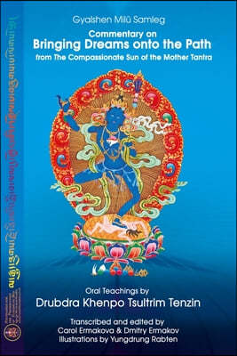 Commentary on BRINGING DREAMS onto the PATH from The Compassionate Sun of the Mother Tantra: Oral Teachings by Drubdra Khenpo Tsultrim Tenzin