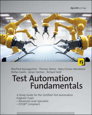 Test Automation Fundamentals: A Study Guide for the Certified Test Automation Engineer Exam * Advanced Level Specialist * Istqb(r) Compliant