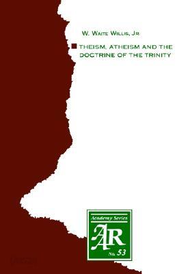 Theism, Atheism and the Doctrine of the Trinity: The Trinitarian Theologies of Karl Barth and Jürgen Moltmann in Response to Protest Atheism