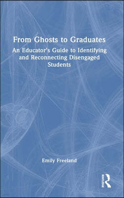 From Ghosts to Graduates: An Educator's Guide to Identifying and Reconnecting Disengaged Students