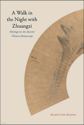 A Walk in the Night with Zhuangzi: Musings on an Ancient Chinese Manuscript