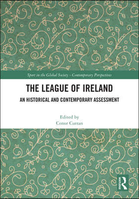The League of Ireland: An Historical and Contemporary Assessment