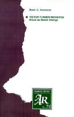 Victor Turner Revisited: Ritual as Social Change