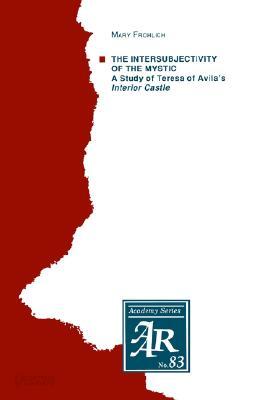 The Intersubjectivity of the Mystic: A Study of Teresa of Avila's Interior Castle