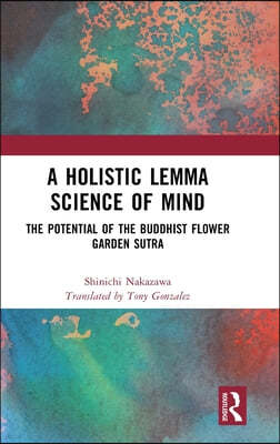 A Holistic Lemma Science of Mind: The Potential of the Buddhist Flower Garden Sutra