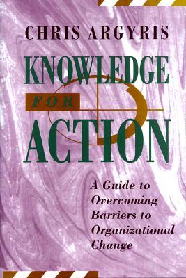 Knowledge for Action: A Guide to Overcoming Barriers to Organizational Change
