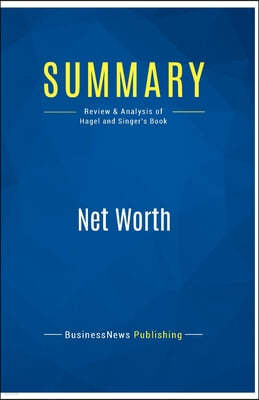 Summary: Net Worth: Review and Analysis of Hagel and Singer's Book