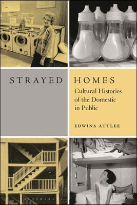 Strayed Homes: Cultural Histories of the Domestic in Public