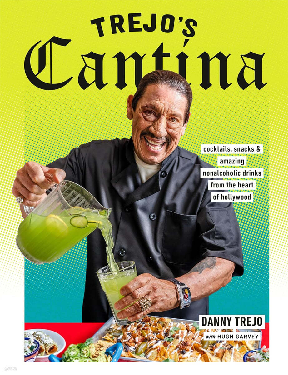 Trejo&#39;s Cantina: Cocktails, Snacks &amp; Amazing Non-Alcoholic Drinks from the Heart of Hollywood