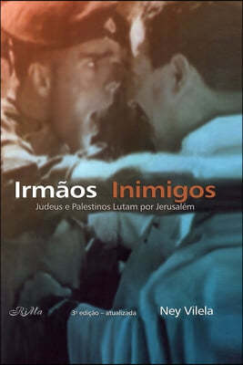 Irmaos Inimigos: Judeus e palestinos lutam por Jerusalem