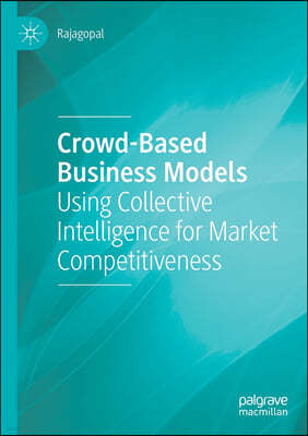 Crowd-Based Business Models: Using Collective Intelligence for Market Competitiveness