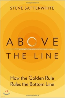 Above the Line: How the Golden Rule Rules the Bottom Line