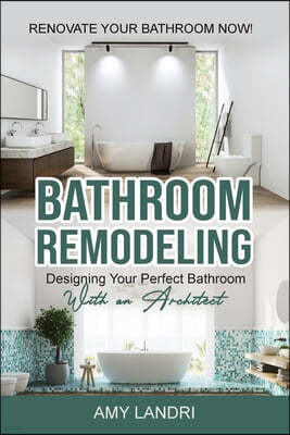 Bathroom Remodeling: Designing Your Perfect Bathroom with an Architect Renovate Your Bathroom Now!