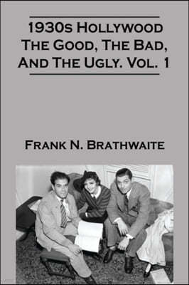 1930s Hollywood the Good, the Bad, and the Ugly. Vol. 1