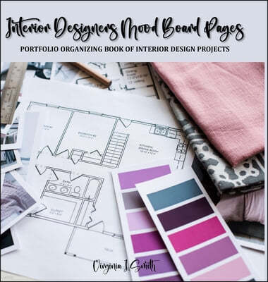 Interior Designers Mood Board Pages: Portfolio Organizing Book of Interior Design Projects