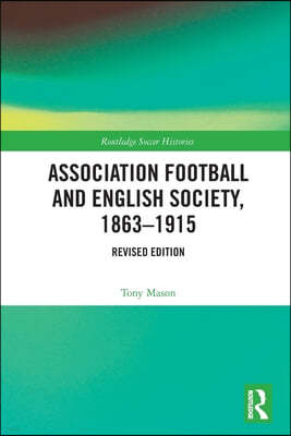 Association Football and English Society, 1863-1915 (revised edition)