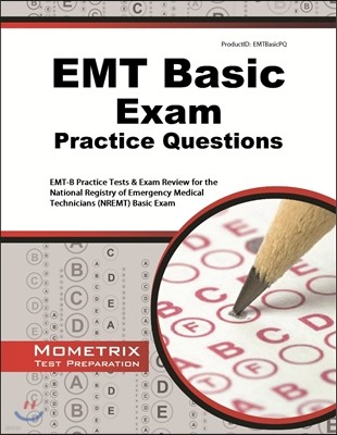 EMT Basic Exam Practice Questions: EMT-B Practice Tests and Review for the National Registry of Emergency Medical Technicians (NREMT) Basic Exam