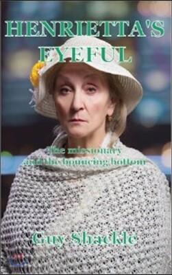 New Generation Publishing Henrietta's Eyeful: The Missionary and the Bouncing Bottom