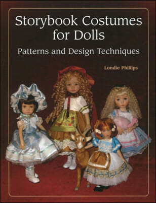 Storybook Costumes for Dolls: Patterns and Design Techniques