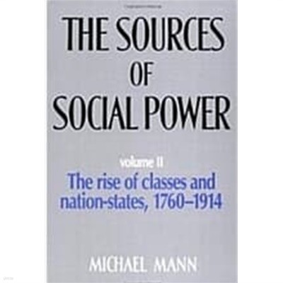 The Sources of Social Power: Volume 2, The Rise of Classes and Nation States 1760-1914